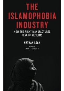 The Islamophobia Industry: How the Right Manufactures Fear of Muslims